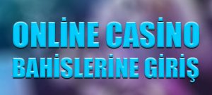 Online casino bahislerine giriş